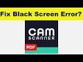 How to Fix PDF Cam Scanner App Black Screen Error Problem in Android & Ios | 100% Solution