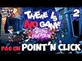PAS UN POINT & CLICK | There Is No Game: Wrong Dimension (02)