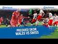 Prediksi Skor Wales vs Swiss, EURO Live 2021