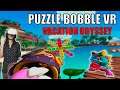 Puzzle Bobble in VR is AWESOME | Puzzle Bobble VR: Vacation Odyssey