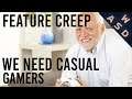 We Need Casual Gamers | Feature Creep