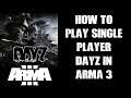 Beginners Guide: How To Install & Play Single Player DayZ Mods In Arma 3 On Your Local PC, No Server