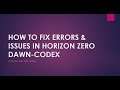 HOW TO FIX ERRORS & LOADING ISSUE IN HORIZON ZERO DAWN-CODEX