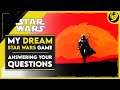 My Dream Star Wars Game - End of Year Q&A