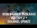 OPENING A FEW IRON BANNER PACKAGES | CHANNEL UPDATE | Destiny 2 Season Of Arrivals