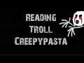 Reading Troll Creepypasta