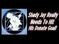 Shady Jay Really Needs To Hit His Donate Goal!