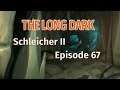 THE LONG DARK 🏔️ Schleicher II · Episode 67 · MAXIMUM-Verwirrtness