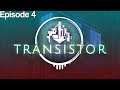 Transistor - Episode 4 [Let's Play]