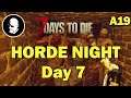 7 Days to Die - Alpha 19 - Day 7 Horde Night
