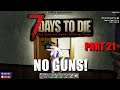 7 Days to Die - No Guns Challenge - Part 21 - Closet Cheerleaders!