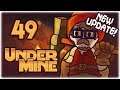BACK IN BUSINESS! | Let's Play UnderMine | Part 49 | Cursed Update Gameplay