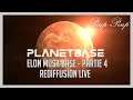 (FR) Planetbase : Elon Musk Base - Partie 4 - Rediffusion Live #04