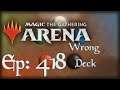 Let's Play Magic the Gathering: Arena - 418 - Wrong deck