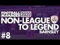 Non-League to Legend FM20 | BARNSLEY | Part 8 | IT'S ALL GONE WRONG | Football Manager 2020