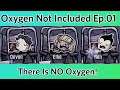 Oxygen Not Included Ep.01 | There Is NO Oxygen!