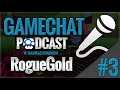 Game Chat Podcast: Hosted By Kamikazevondoom- Ep. 3 | RogueGold