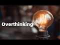 Overthinking