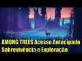 Among Trees Novo Jogo de Sobrevivência: Pc Gameplay Early Access [GÊNERO: Sobrevivência/Survive]