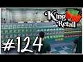 Let's Play King Of Retail - S2 - Ep.124 (UPDATE 0.14) - Campaign Mode
