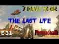 7 Days to Die | Alpha 19 | The Last Life Series | Episode 31 | Permadeath | No Loot Respawn