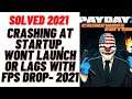 How to Fix PAYDAY 2 Crashing at Startup, Wont Launch or Lags with FPS Drop-2021