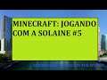 Minecraft: Jogando com a Solaine #5