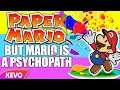 Paper Mario but Mario is a psychopath