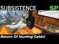 Return Of The Hunting Cabin! | Subsistence Single Player Gameplay | EP 55 | Season 5