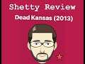 Shetty Review 10 - Dead Kansas (2013)