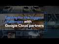 Solving for the biggest challenges with Google Cloud partners