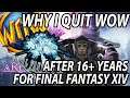 Why I QUIT WOW after 16+ years for Final Fantasy XIV