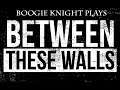 Boogie Knight Plays: Between These Walls