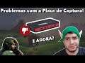 PROBLEMAS com a minha Placa de Captura! E Agora???