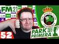 Season 6 Review! | FM21 Park to Primera #52 | Football Manager 2021 Let's Play