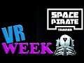Space Pirate Trainer | Yo Ho Yo Ho a VR Life for ME! - VR Week