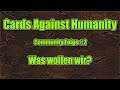 Cards Against Humanity - Community Folge #2 - Was wollen wir?