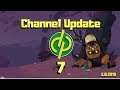 Channel Update #7