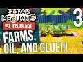 FARMS, OIL, AND GLUE!! | Scrap Mechanic Survival Gameplay/Let's Play E3