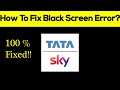 How to Fix Tata Sky App Black Screen Error Problem in Android & Ios 100% Solution