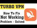 How To Fix Turbo VPN Not Working Problem Android & Ios || Fix Turbo VPN Not Opening Problem