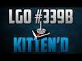 LGO #339B - Kitten'd - Reporting In (070220)