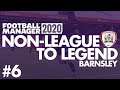 Non-League to Legend FM20 | BARNSLEY | Part 6 | NEW SEASON | Football Manager 2020