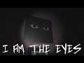 STOP FOLLOWING ME | I Am the Eyes