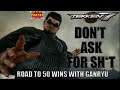 DON'T ASK FOR SH*T | Tekken 7 Road to 50 Wins ft. Ganryu Part 4