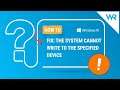 FIX: The system cannot write to the specified device