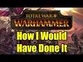How I Would Have Made Warhammer 1 - Total War Warhammer