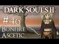 Let's Play Dark Souls 2: SotFS - 46 - Bonfire Ascetic