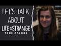 Let's Talk About Life is Strange True Colors