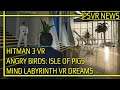 PSVR NEWS | Hitman 3 VR - Camera Grid Fix | Angry Birds & Mind Labyrinth - New Content Coming Soon